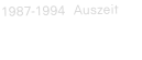 1987-1994  Auszeit