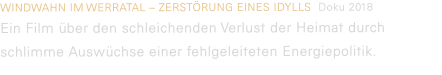 WINDWAHN IM WERRATAL – ZERSTÖRUNG EINES IDYLLS  Doku 2018  Ein Film über den schleichenden Verlust der Heimat durch schlimme Auswüchse einer fehlgeleiteten Energiepolitik.