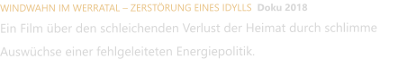 WINDWAHN IM WERRATAL – ZERSTÖRUNG EINES IDYLLS  Doku 2018  Ein Film über den schleichenden Verlust der Heimat durch schlimme Auswüchse einer fehlgeleiteten Energiepolitik.